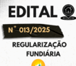 Edital Nº 013/2025 Regularização Fundiária