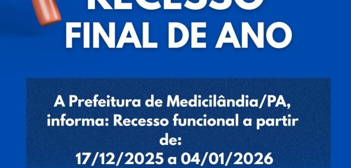 Prefeitura de Medicilândia decreta Recesso Funcional entre 17 de dezembro e 4 de janeiro